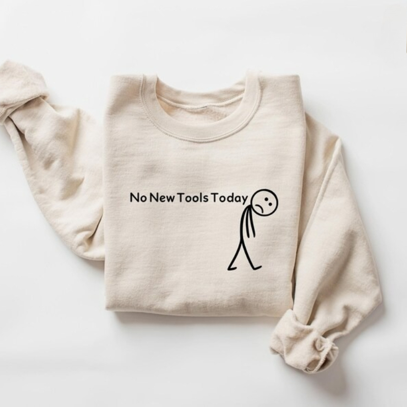 Office And Tech - No New Tools Today Sweatshirt, lustiges